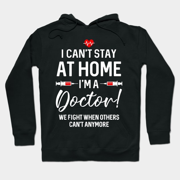 I Can_t Stay At Home I_m A  Doctor Gift Hoodie by cruztdk5